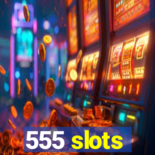 555 slots